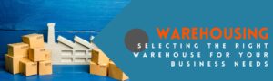 An article that discusses the best practices for selecting the right warehouse for your business needs.